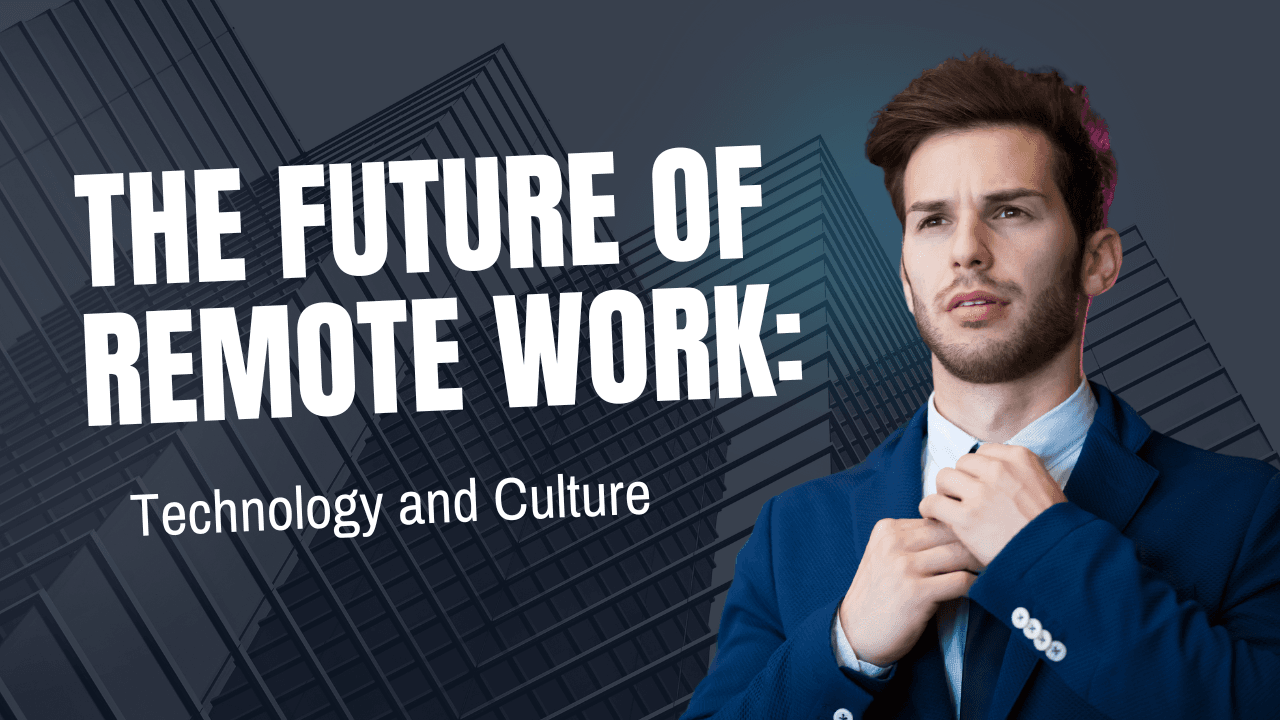 The Future of Remote Work: Technology and Culture