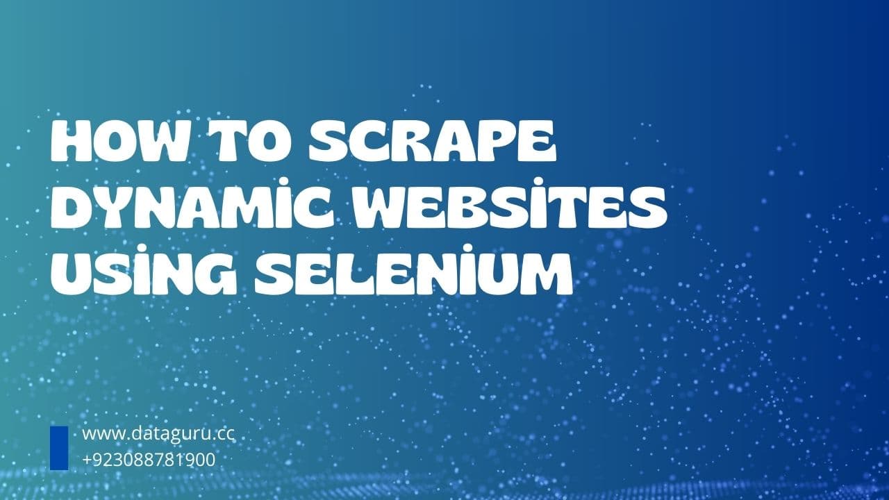How to Scrape Dynamic Websites Using Selenium