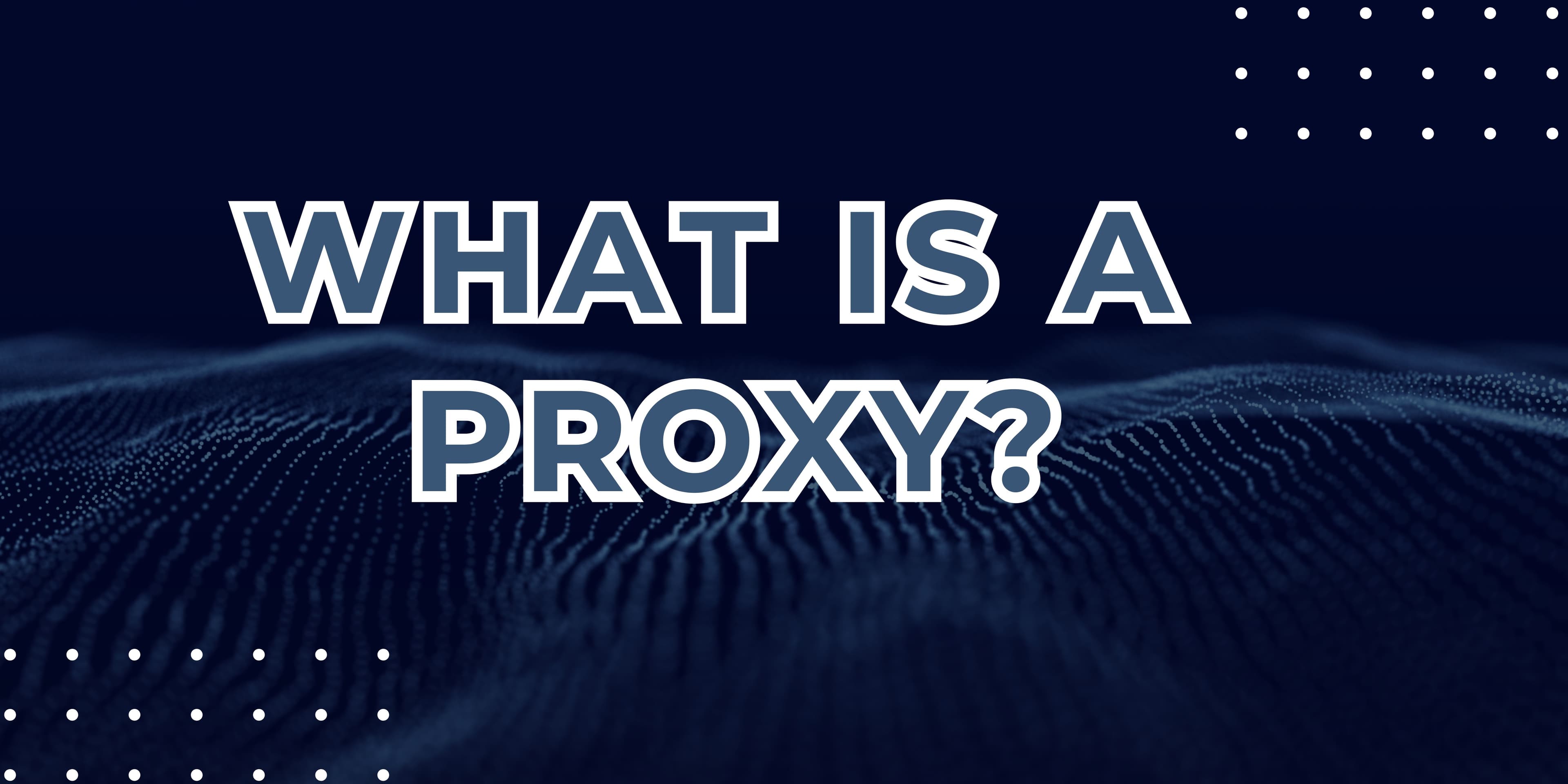 What is a Proxy? Understanding Its Uses, Benefits, and Risks