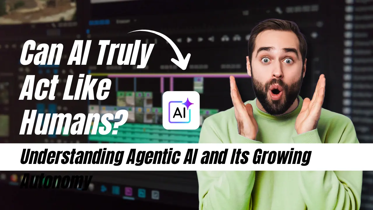 Agentic AI Explained: How AI Is Starting to Work Like Humans (Definition, Capabilities, Ethics)